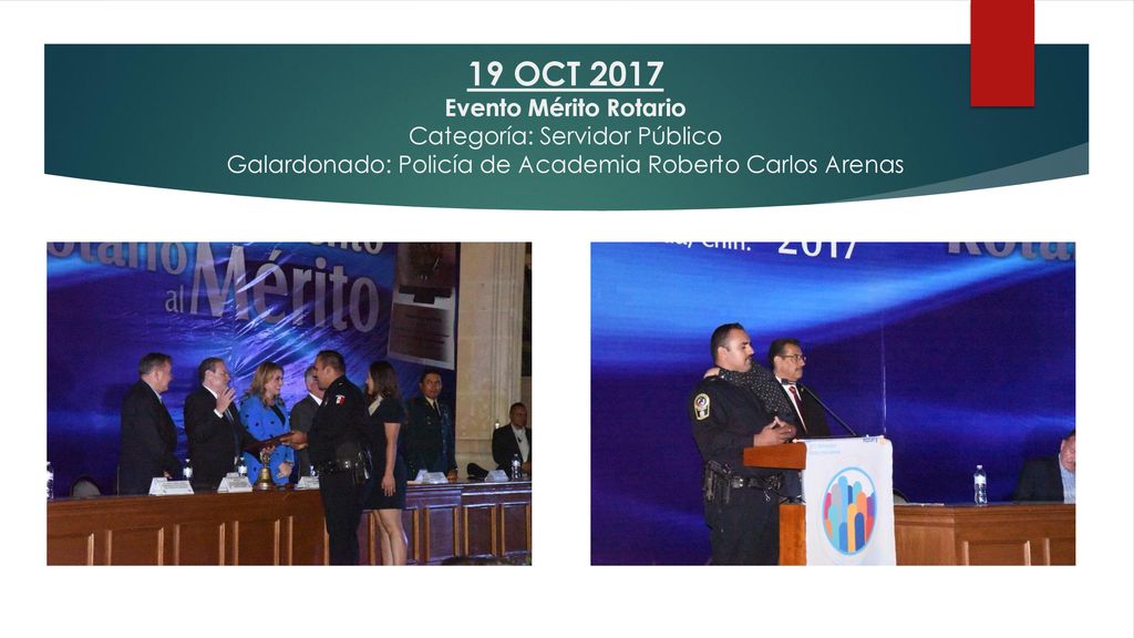 19 OCT 2017 Evento Mérito Rotario Categoría: Servidor Público Galardonado: Policía de Academia Roberto Carlos Arenas