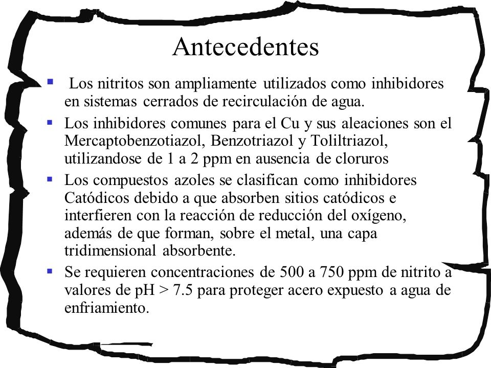 Antecedentes Los nitritos son ampliamente utilizados como inhibidores en sistemas cerrados de recirculación de agua.