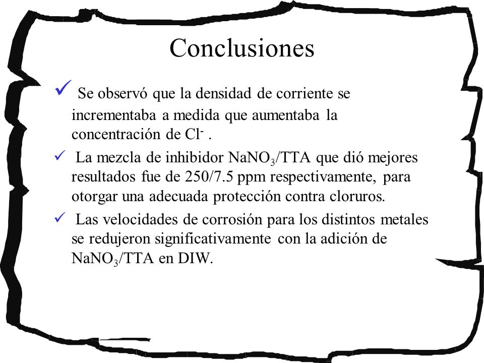 Conclusiones Se observó que la densidad de corriente se incrementaba a medida que aumentaba la concentración de Cl- .
