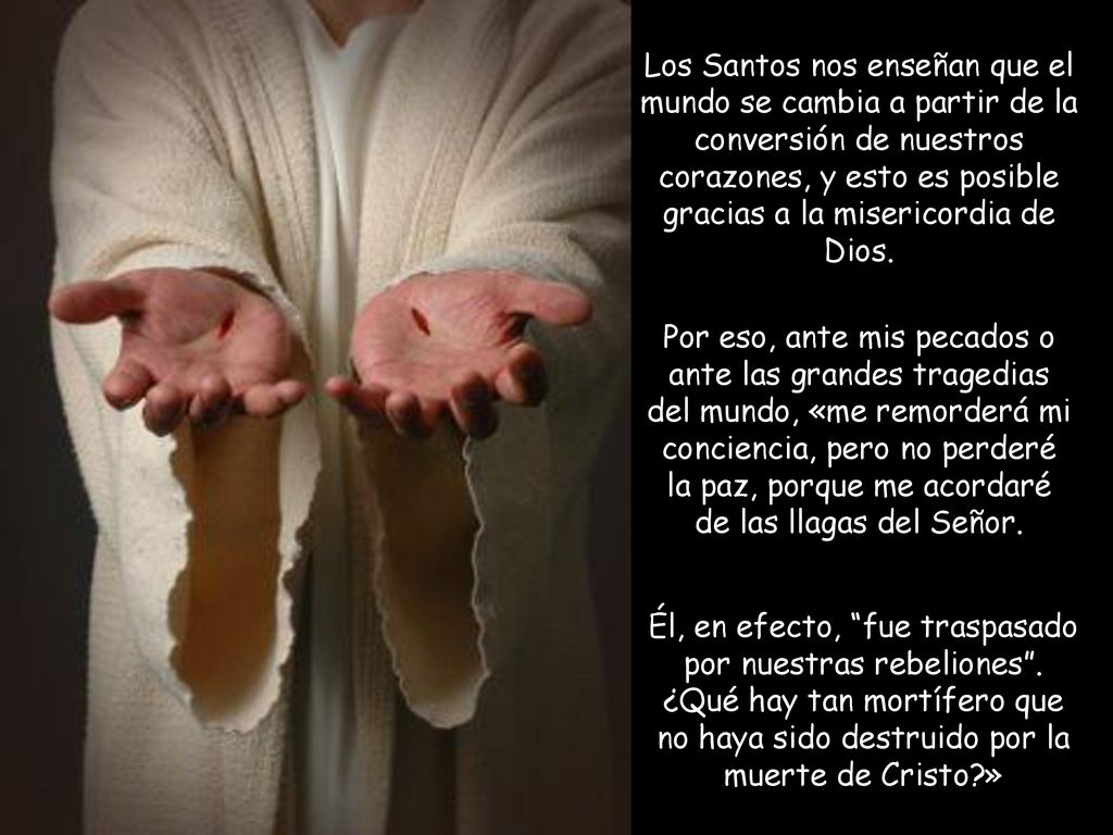 Los Santos nos enseñan que el mundo se cambia a partir de la conversión de nuestros corazones, y esto es posible gracias a la misericordia de Dios.