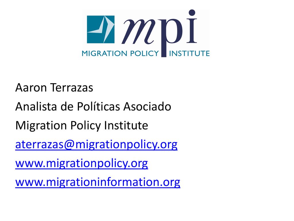 Aaron Terrazas Analista de Políticas Asociado Migration Policy Institute