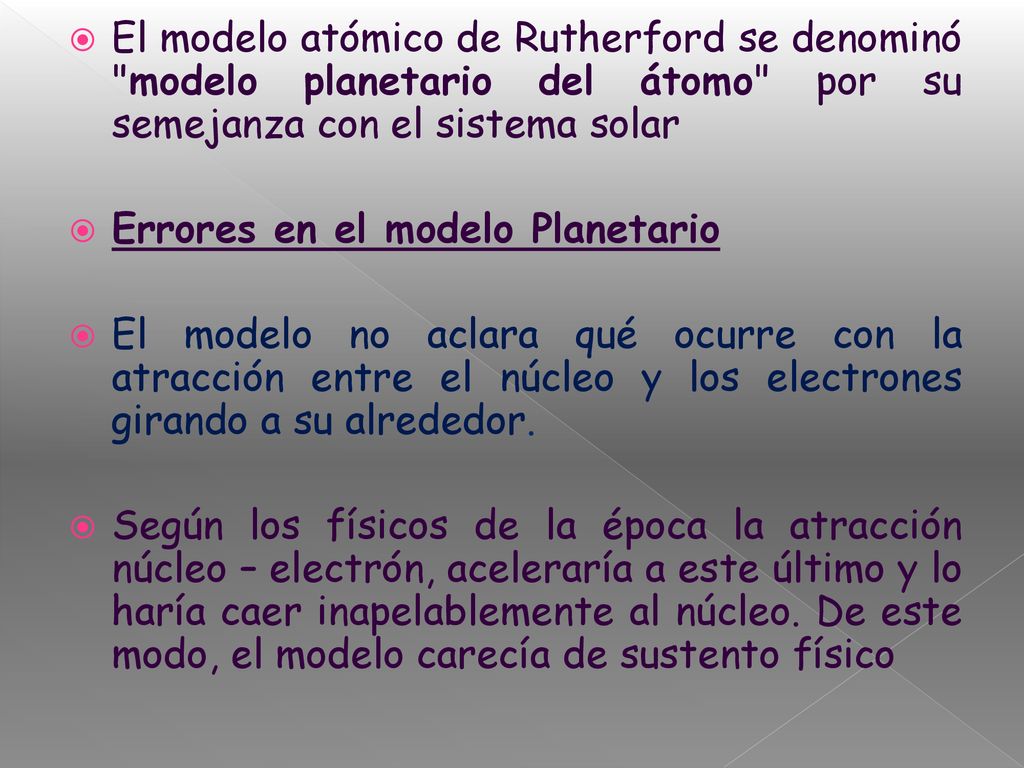 El modelo atómico de Rutherford se denominó modelo planetario del átomo por su semejanza con el sistema solar