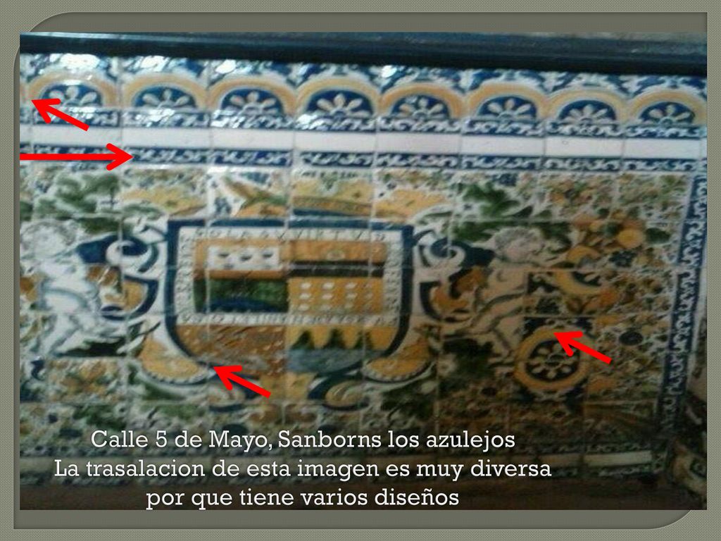 Calle 5 de Mayo, Sanborns los azulejos La trasalacion de esta imagen es muy diversa por que tiene varios diseños