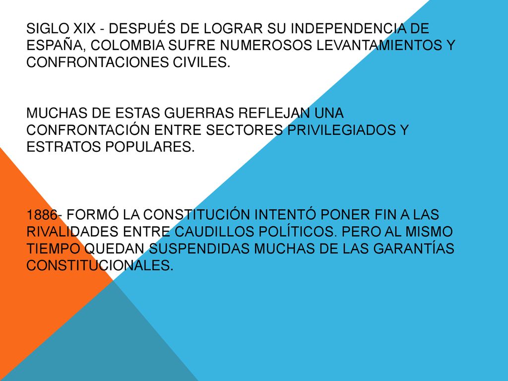 Siglo XIX - Después de lograr su independencia de España, Colombia sufre numerosos levantamientos y confrontaciones civiles.