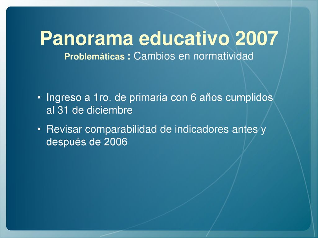 Panorama educativo 2007 Problemáticas : Cambios en normatividad