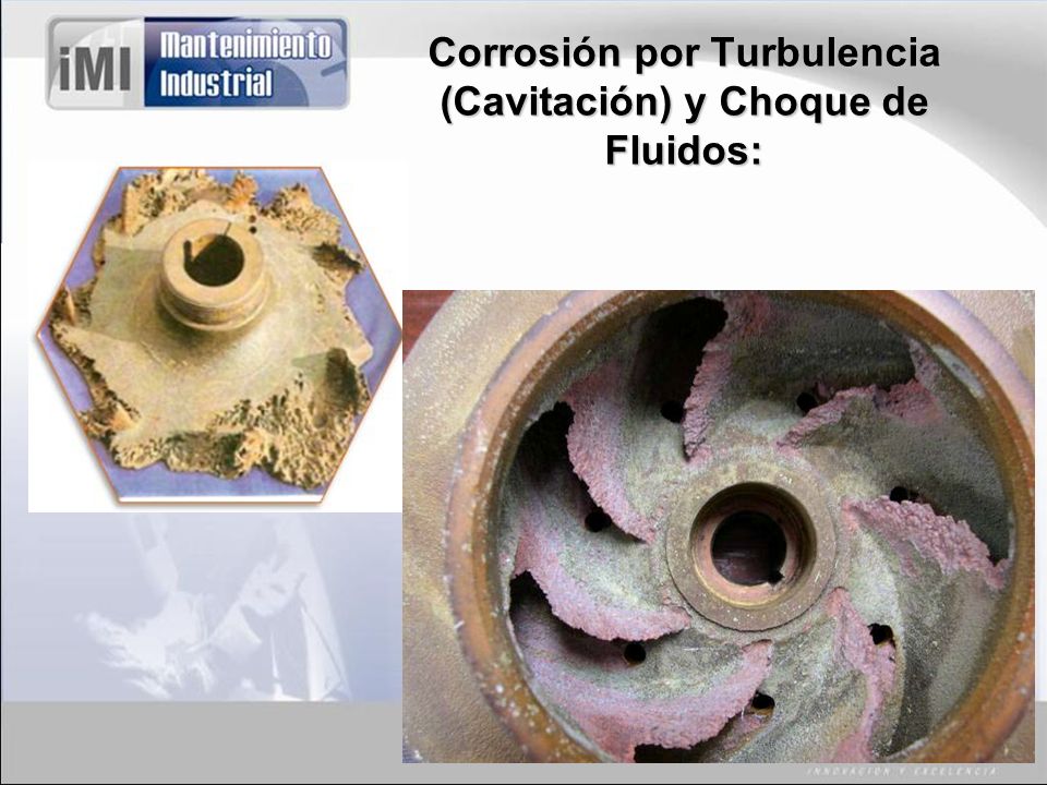 Corrosión por Turbulencia (Cavitación) y Choque de Fluidos: