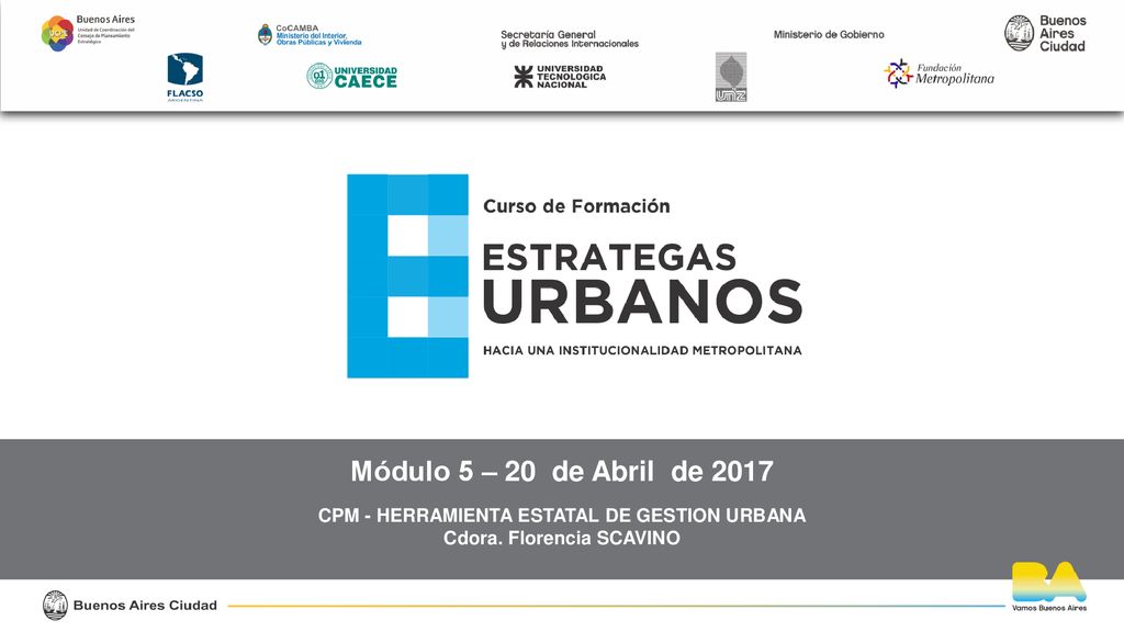 CPM - HERRAMIENTA ESTATAL DE GESTION URBANA Cdora. Florencia SCAVINO