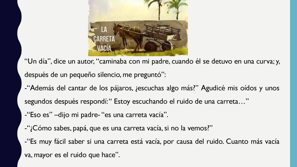 Un día , dice un autor, caminaba con mi padre, cuando él se detuvo en una curva; y, después de un pequeño silencio, me preguntó :
