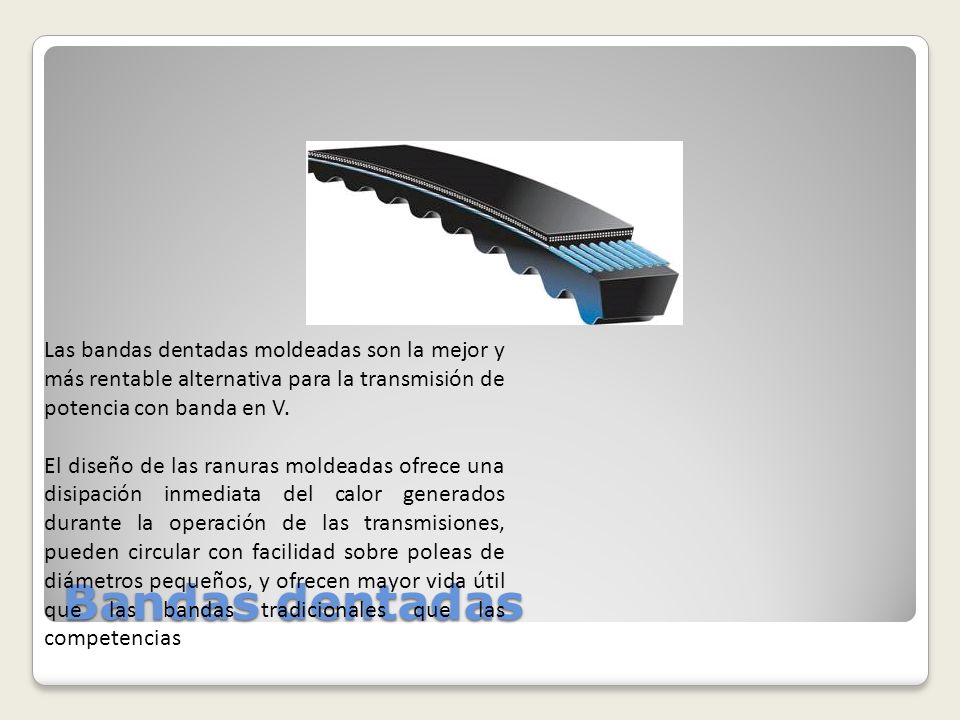 Las bandas dentadas moldeadas son la mejor y más rentable alternativa para la transmisión de potencia con banda en V.