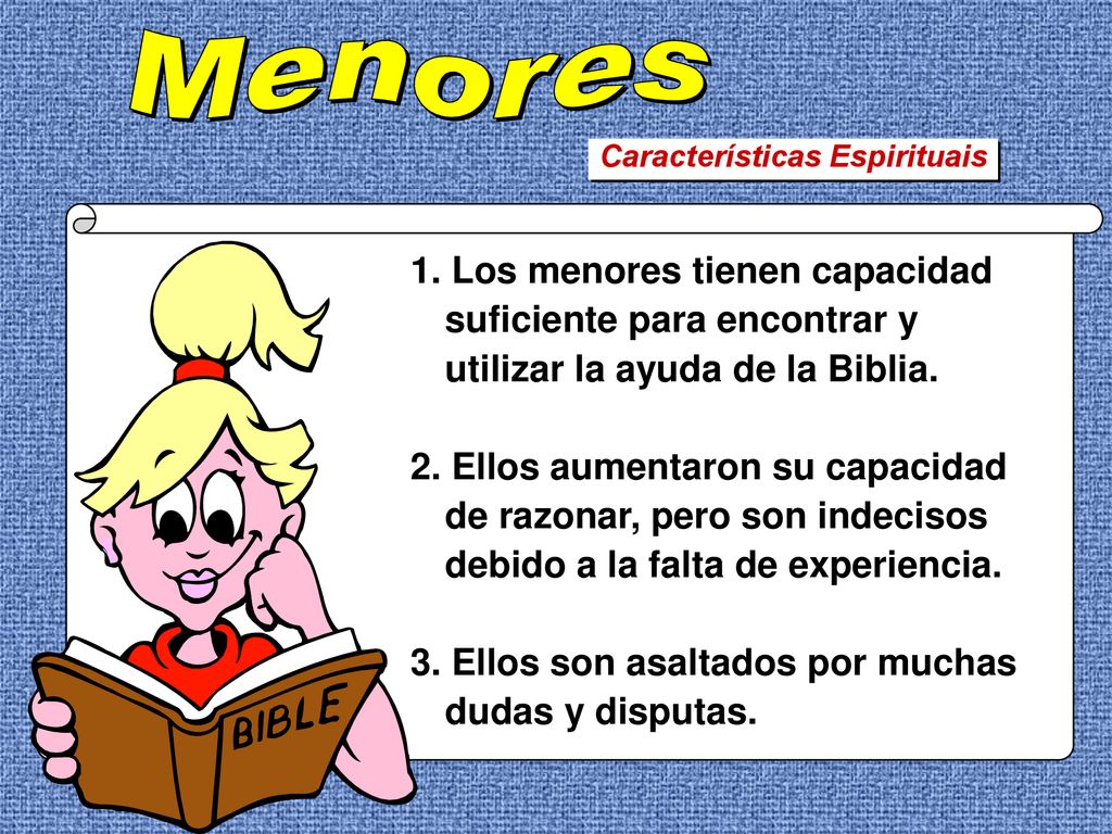 Menores Características Espirituais. 1. Los menores tienen capacidad suficiente para encontrar y utilizar la ayuda de la Biblia.