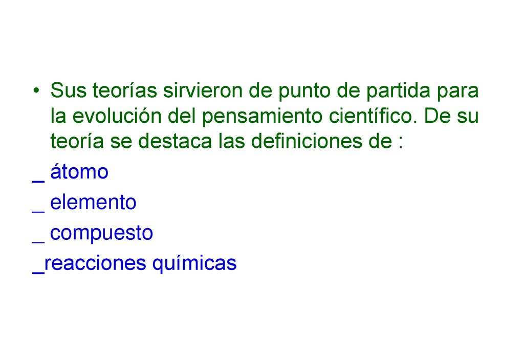 Sus teorías sirvieron de punto de partida para la evolución del pensamiento científico. De su teoría se destaca las definiciones de :