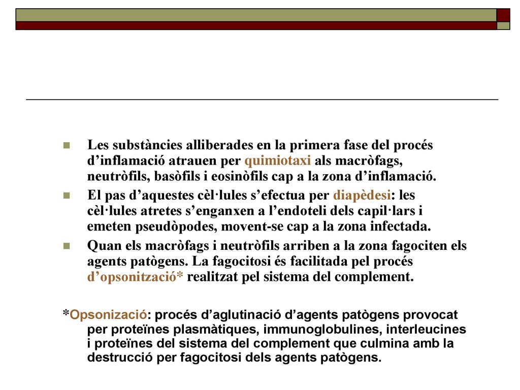 Les substàncies alliberades en la primera fase del procés d’inflamació atrauen per quimiotaxi als macròfags, neutròfils, basòfils i eosinòfils cap a la zona d’inflamació.
