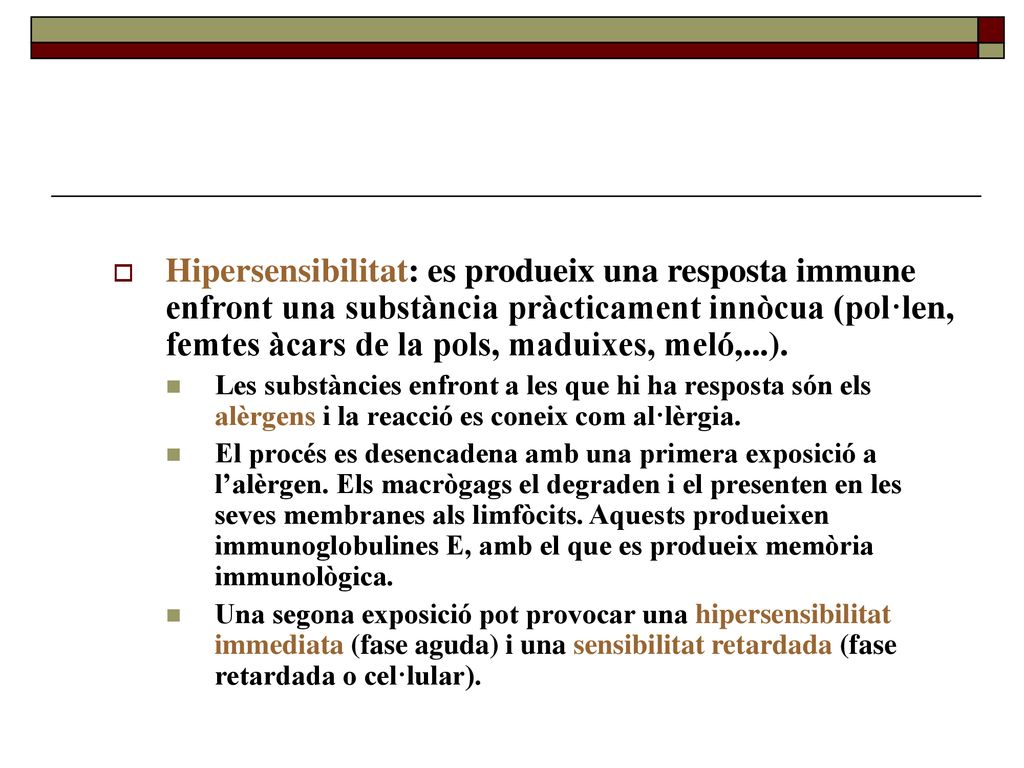 Hipersensibilitat: es produeix una resposta immune enfront una substància pràcticament innòcua (pol·len, femtes àcars de la pols, maduixes, meló,...).