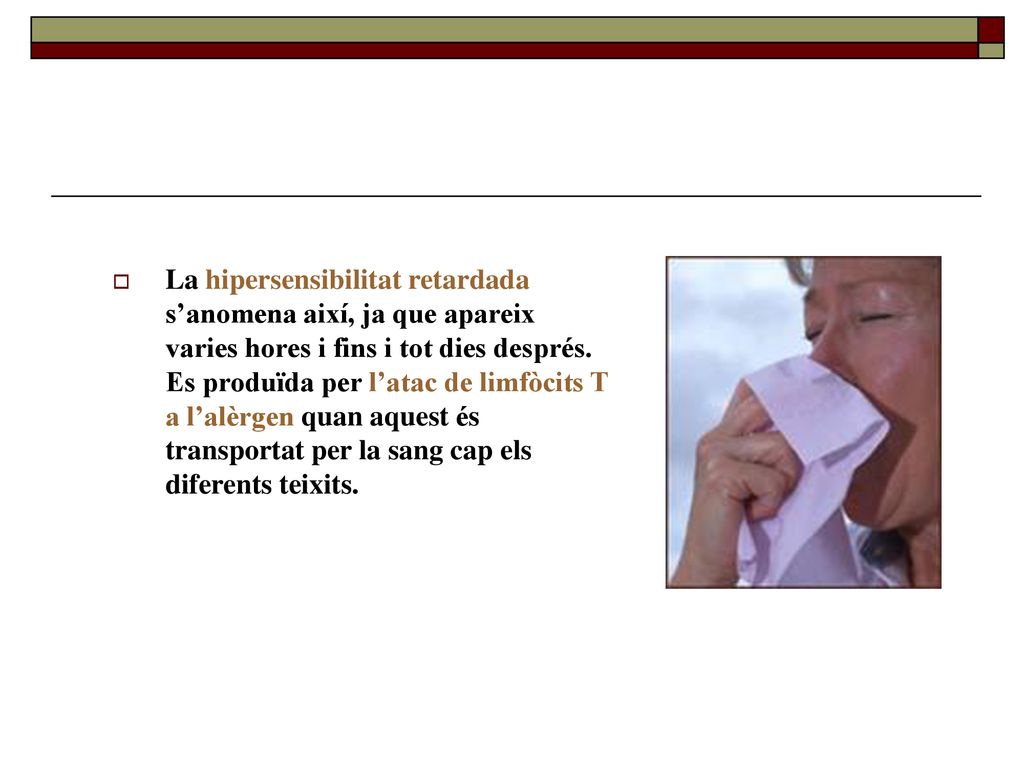 La hipersensibilitat retardada s’anomena així, ja que apareix varies hores i fins i tot dies després.