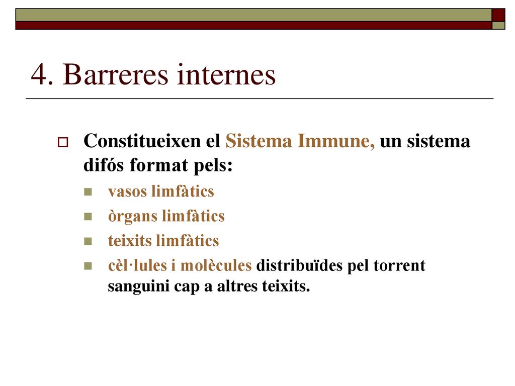 4. Barreres internes Constitueixen el Sistema Immune, un sistema difós format pels: vasos limfàtics.