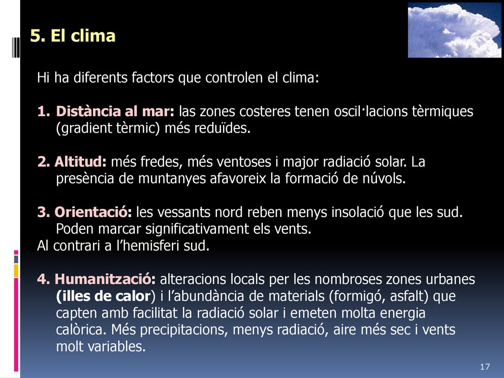 5. El clima Hi ha diferents factors que controlen el clima: