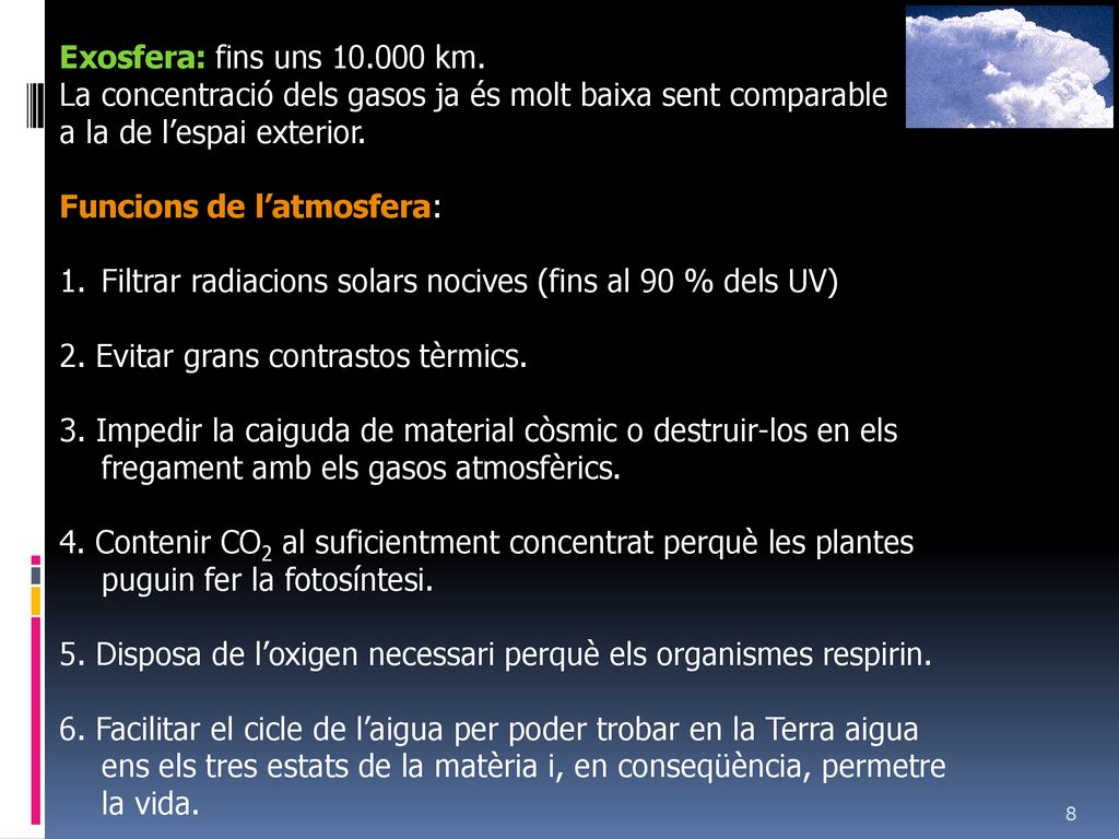 Exosfera: fins uns km. La concentració dels gasos ja és molt baixa sent comparable. a la de l’espai exterior.