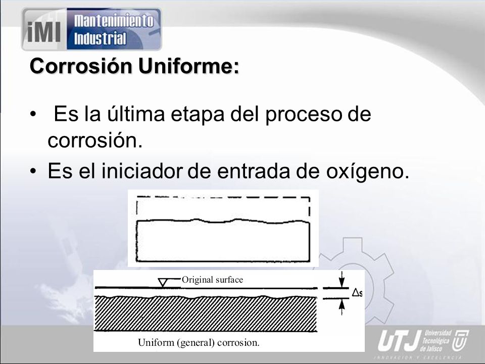 Corrosión Uniforme: Es la última etapa del proceso de corrosión.