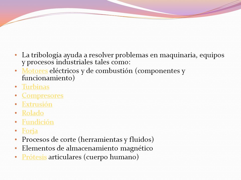 La tribología ayuda a resolver problemas en maquinaria, equipos y procesos industriales tales como:
