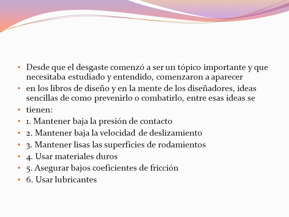 Desde que el desgaste comenzó a ser un tópico importante y que necesitaba estudiado y entendido, comenzaron a aparecer