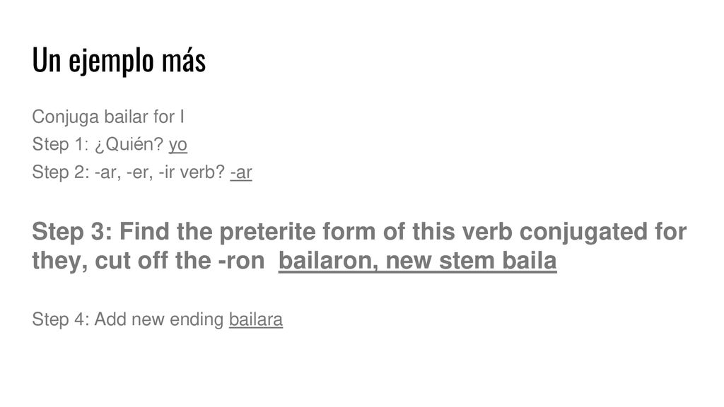 Un ejemplo más Conjuga bailar for I. Step 1: ¿Quién yo. Step 2: -ar, -er, -ir verb -ar.