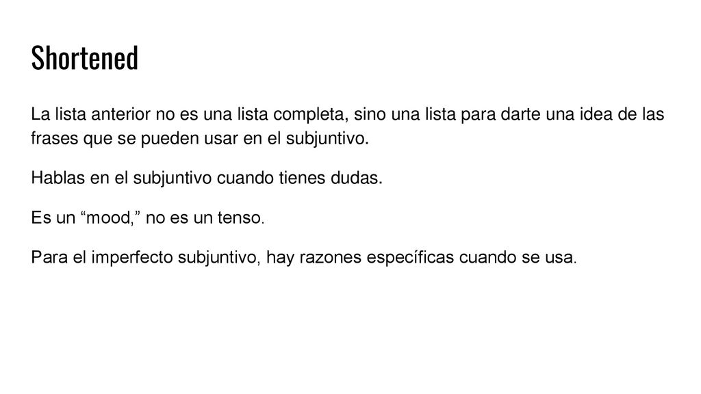 Shortened La lista anterior no es una lista completa, sino una lista para darte una idea de las frases que se pueden usar en el subjuntivo.