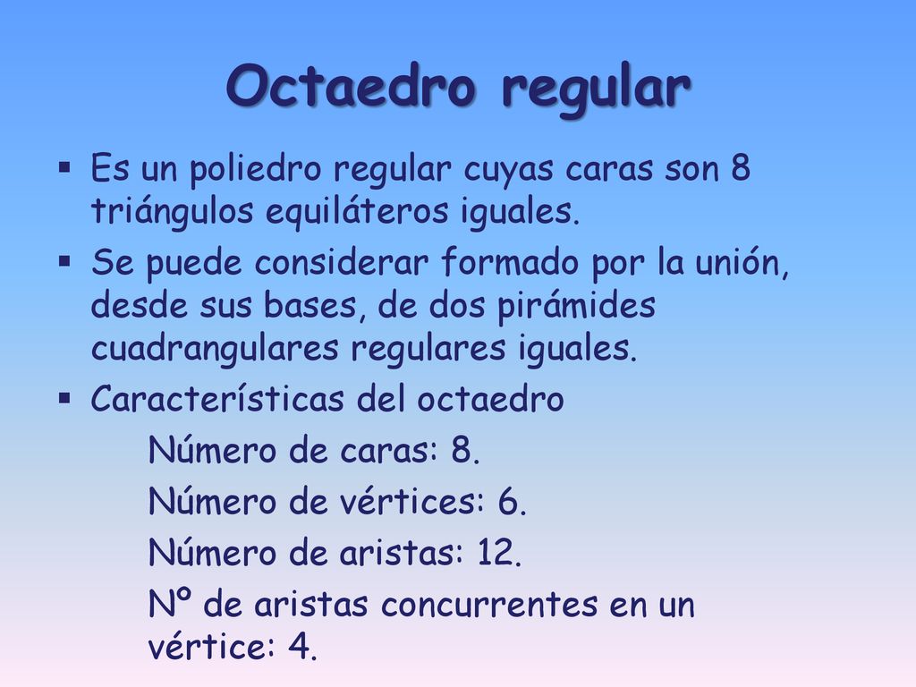 Octaedro regular Es un poliedro regular cuyas caras son 8 triángulos equiláteros iguales.