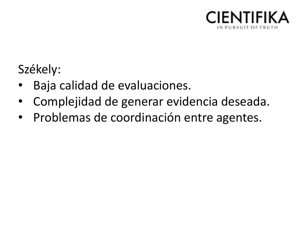 Székely: Baja calidad de evaluaciones. Complejidad de generar evidencia deseada.