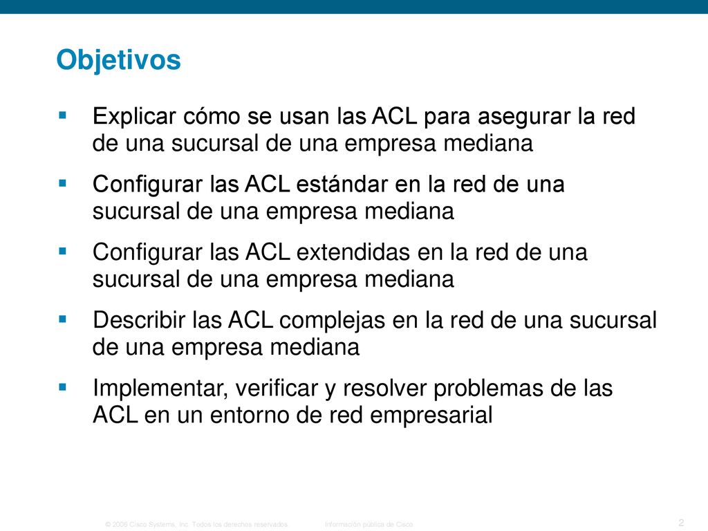 Objetivos Explicar cómo se usan las ACL para asegurar la red de una sucursal de una empresa mediana.