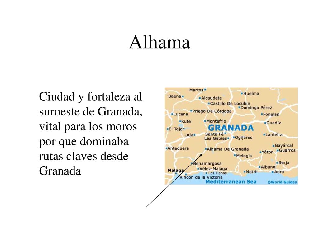 Alhama Ciudad y fortaleza al suroeste de Granada, vital para los moros por que dominaba rutas claves desde Granada.