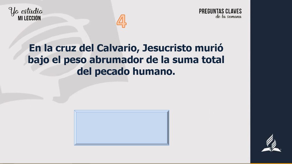 4 En la cruz del Calvario, Jesucristo murió bajo el peso abrumador de la suma total del pecado humano.
