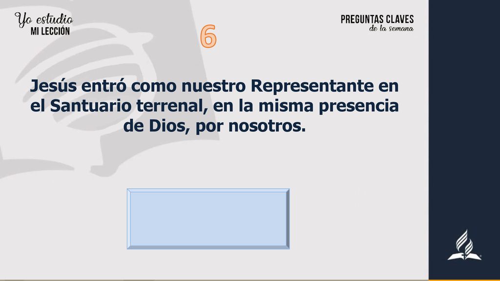 6 Jesús entró como nuestro Representante en el Santuario terrenal, en la misma presencia de Dios, por nosotros.