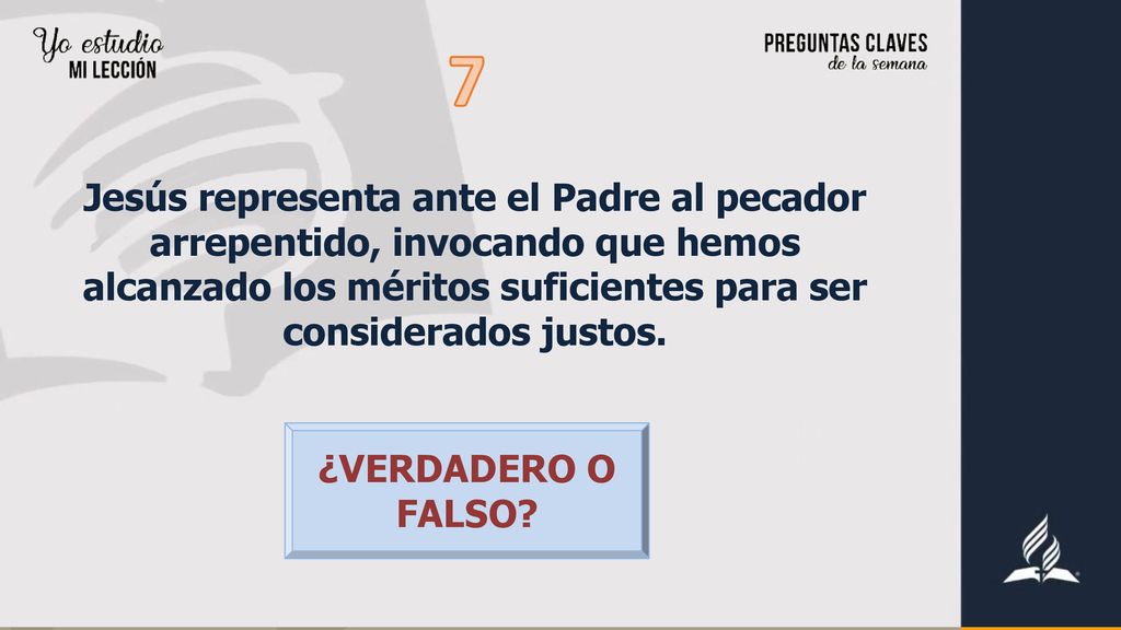7 Jesús representa ante el Padre al pecador arrepentido, invocando que hemos alcanzado los méritos suficientes para ser considerados justos.
