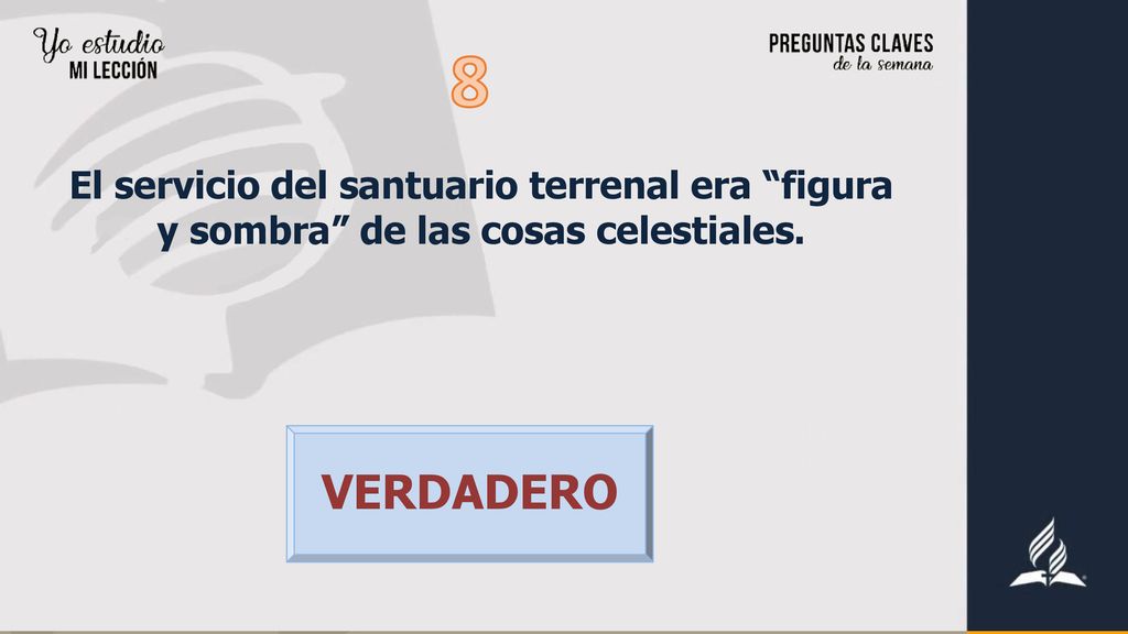 8 El servicio del santuario terrenal era figura y sombra de las cosas celestiales. VERDADERO