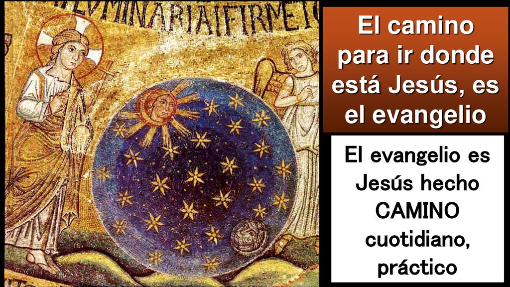 El camino para ir donde está Jesús, es el evangelio