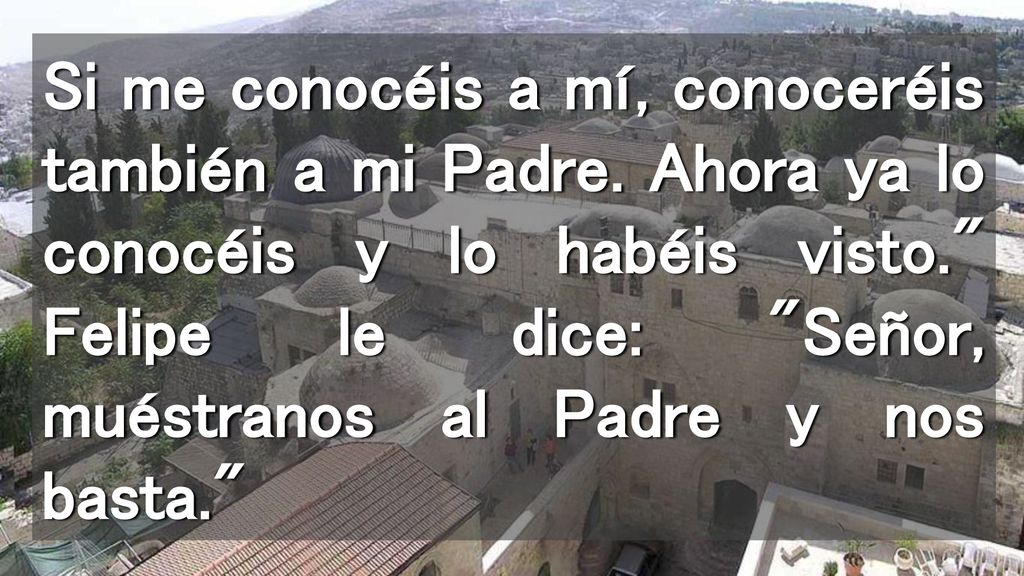 Si me conocéis a mí, conoceréis también a mi Padre