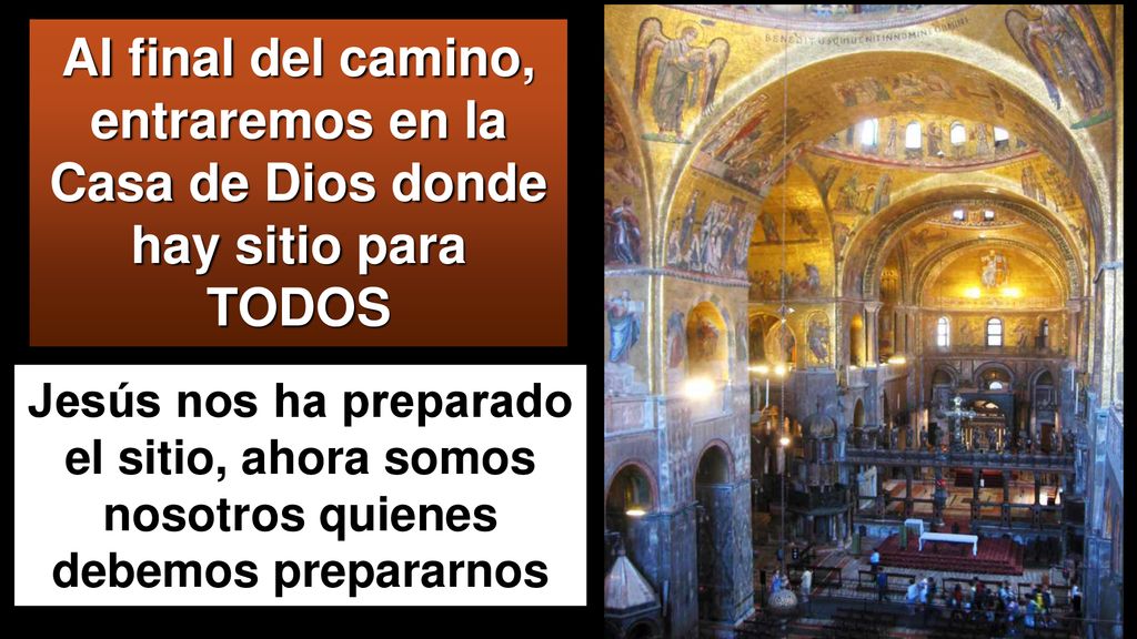 Al final del camino, entraremos en la Casa de Dios donde hay sitio para TODOS