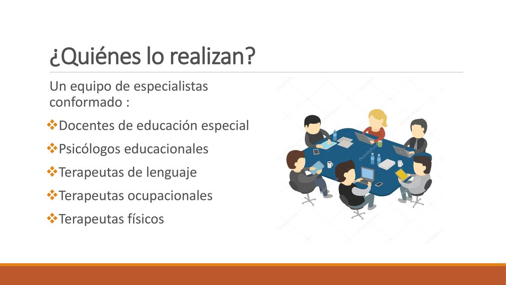 ¿Quiénes lo realizan Un equipo de especialistas conformado :
