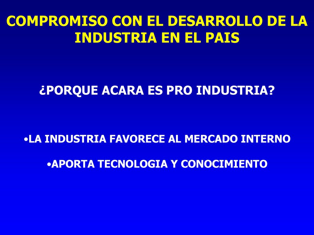 COMPROMISO CON EL DESARROLLO DE LA INDUSTRIA EN EL PAIS