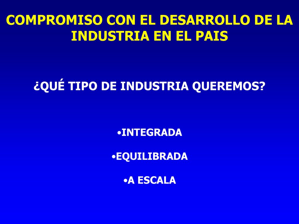 COMPROMISO CON EL DESARROLLO DE LA INDUSTRIA EN EL PAIS