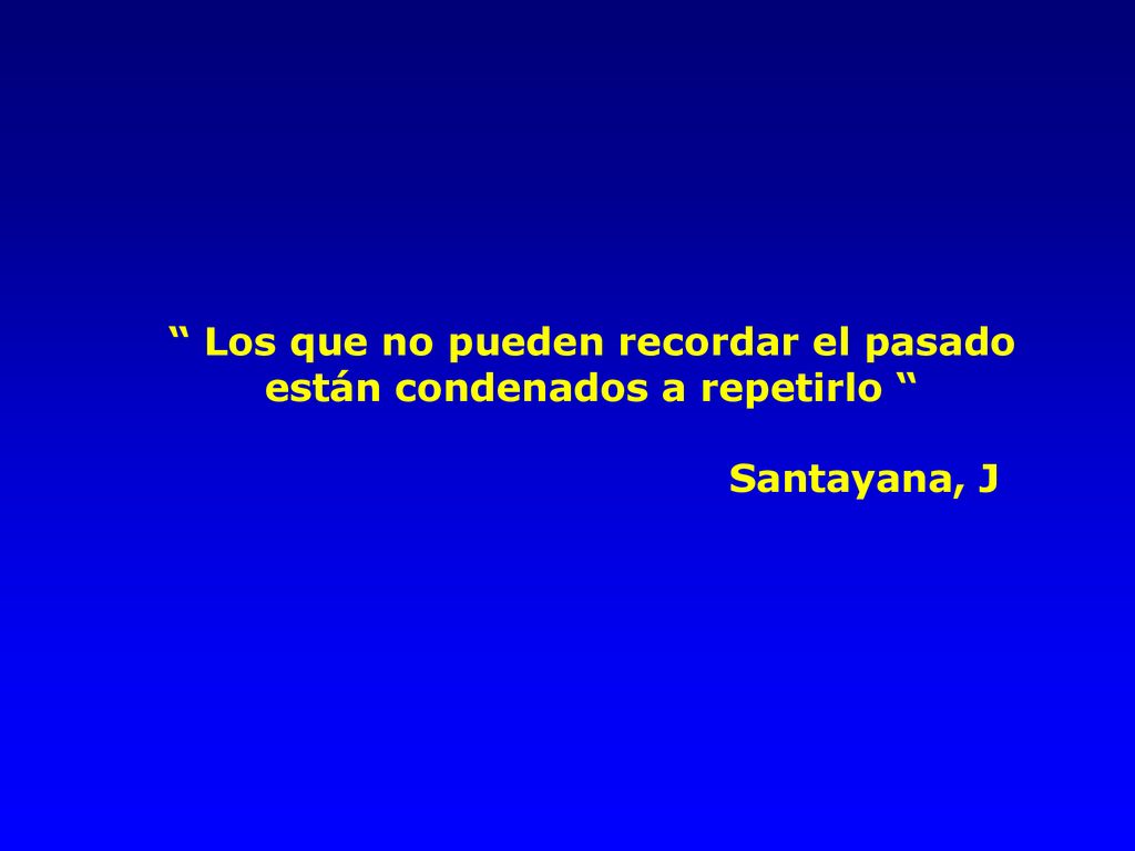 Los que no pueden recordar el pasado están condenados a repetirlo