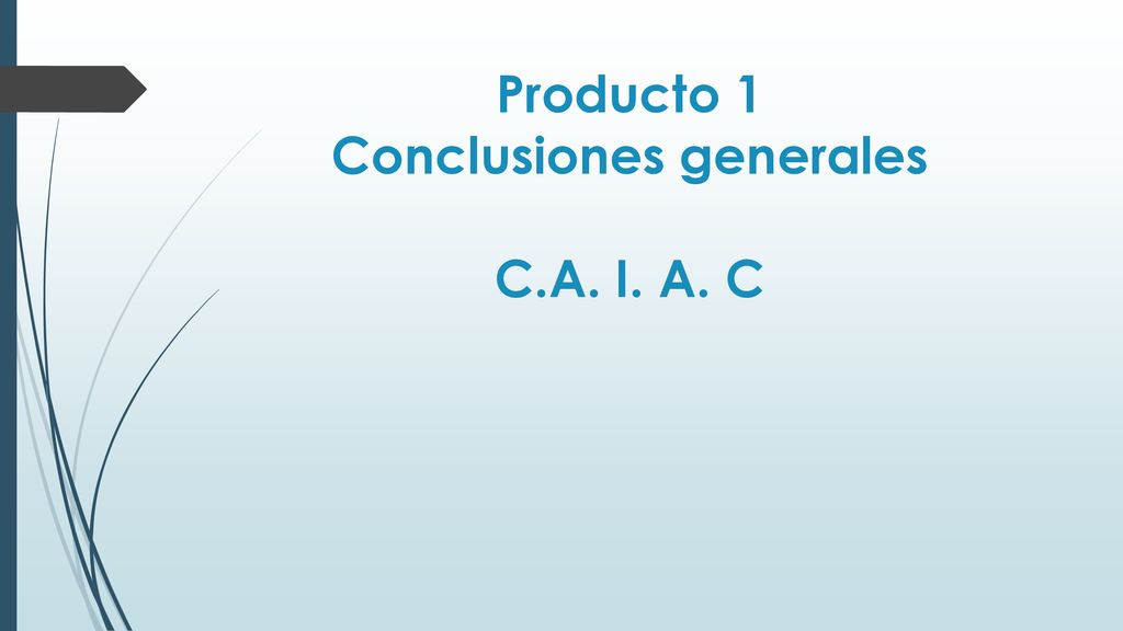 Producto 1 Conclusiones generales C.A. I. A. C