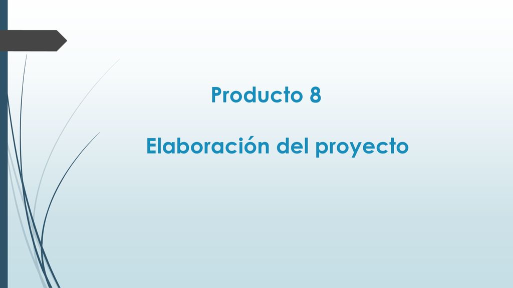 Producto 8 Elaboración del proyecto