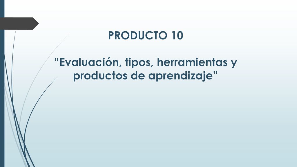 Evaluación, tipos, herramientas y productos de aprendizaje