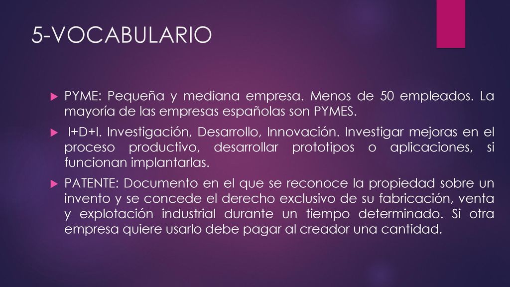 5-VOCABULARIO PYME: Pequeña y mediana empresa. Menos de 50 empleados. La mayoría de las empresas españolas son PYMES.