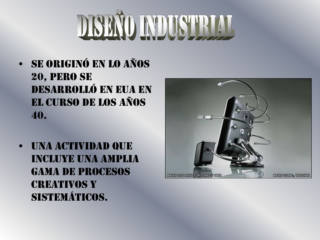 Diseño Industrial Se originó en lo años 20, pero se desarrolló en EUA en el curso de los años 40.