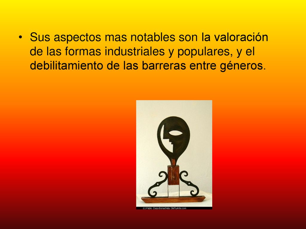 Sus aspectos mas notables son la valoración de las formas industriales y populares, y el debilitamiento de las barreras entre géneros.