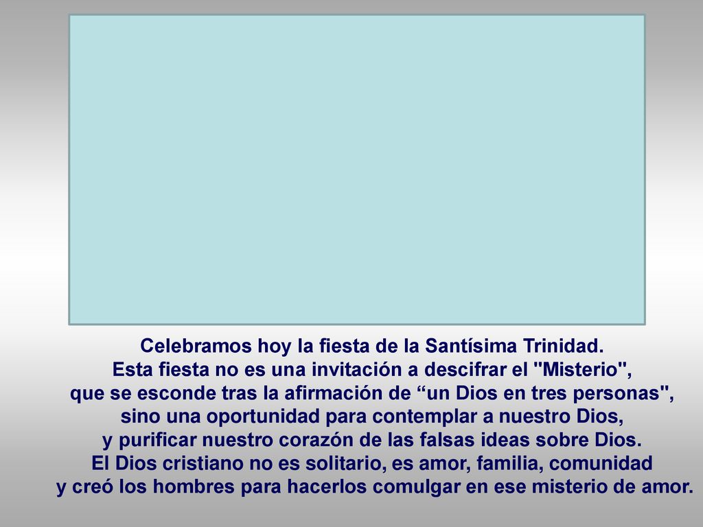 DIOS LA TRINIDAD Celebramos hoy la fiesta de la Santísima Trinidad.
