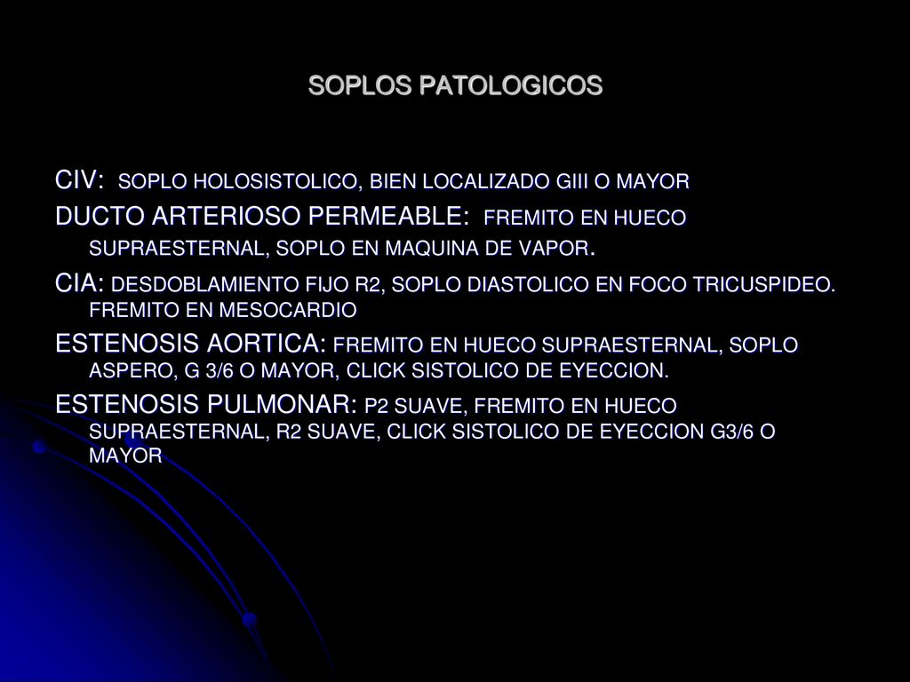 SOPLOS PATOLOGICOS CIV: SOPLO HOLOSISTOLICO, BIEN LOCALIZADO GIII O MAYOR.