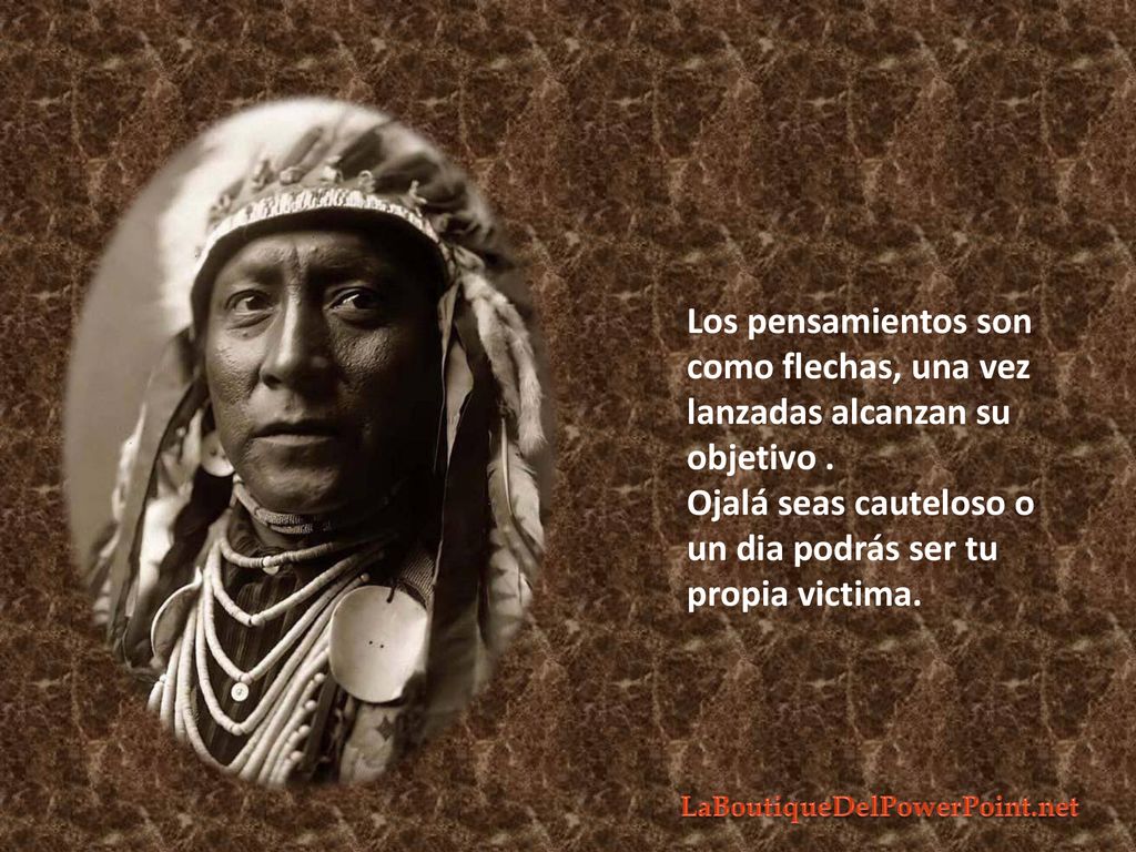 Los pensamientos son como flechas, una vez lanzadas alcanzan su objetivo .